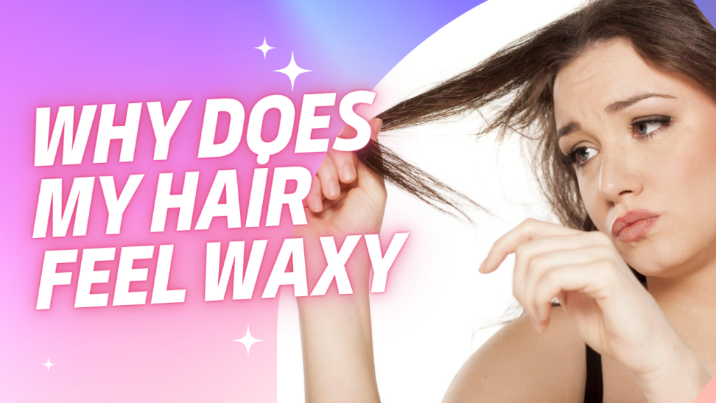 Why Does My Hair Feel Waxy