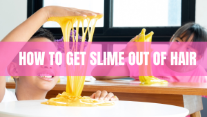 How To Get Slime Out of Hair