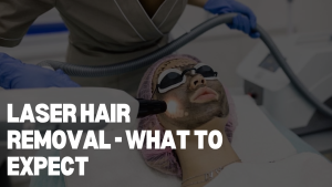 Laser Hair Removal - What To Expect