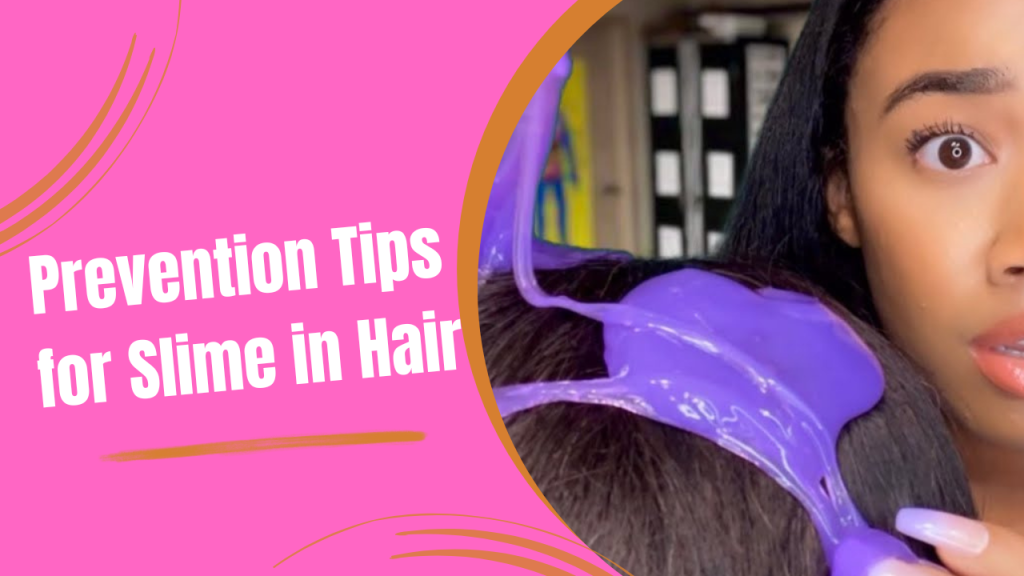 Prevention Tips for Slime in Hair